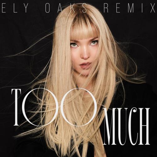 Dove Cameron & Ely Oaks - Too Much (Ely Oaks Remix)