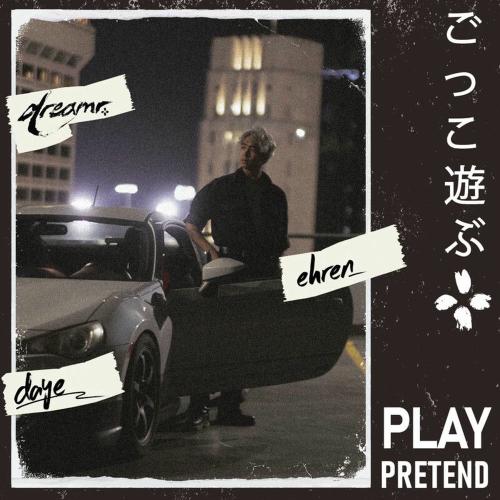 dreamr., Daye & Ehren - Play Pretend