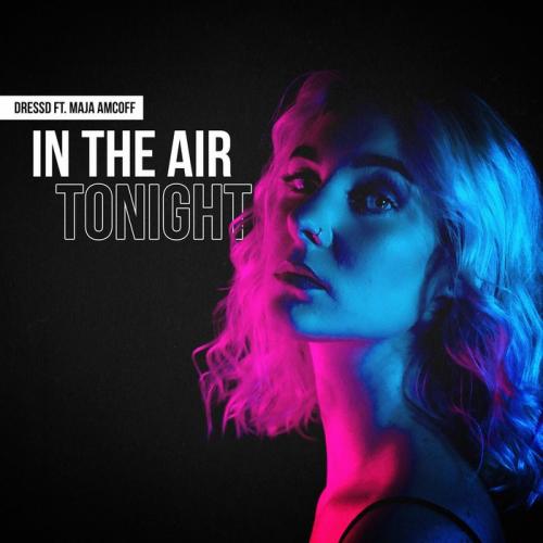 In The Air Tonight - DRESSD feat. Maja Amcoff