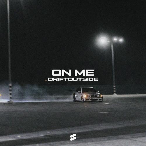 ON ME - DRIFTOUTSIDE