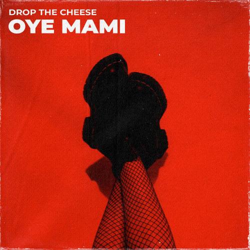 Drop the Cheese - Oye Mami