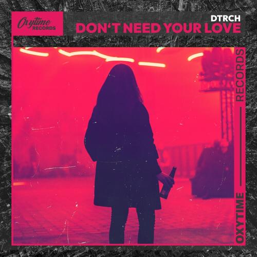 Don't Need Your Love - Dtrch