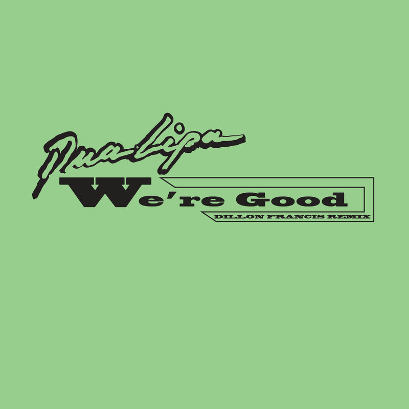 We're Good (Dillon Francis Remix) - Dua Lipa feat. Dillon Francis