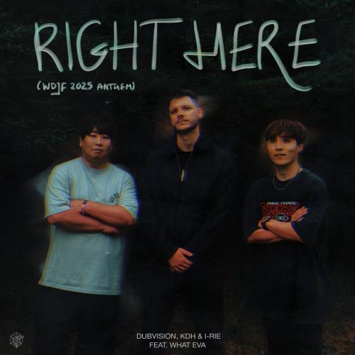 DubVision, KDH, I-RIE, WHAT EVA - Right Here (WDJF 2025 Anthem)