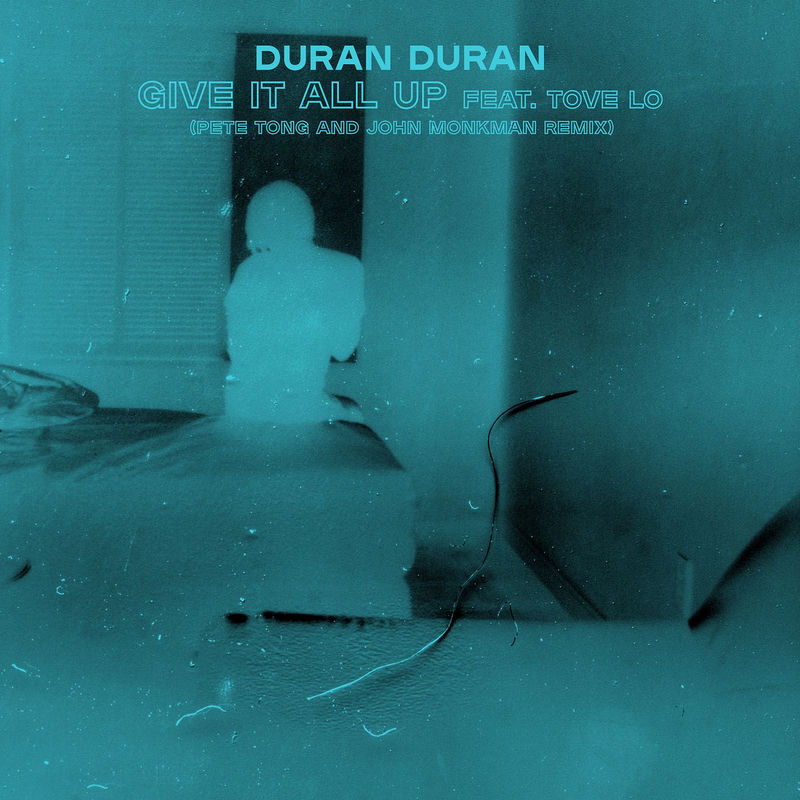 Give It All Up (Pete Tong And John Monkman Remix) - Duran Duran feat. Tove Lo, Pete Tong & John Monkman