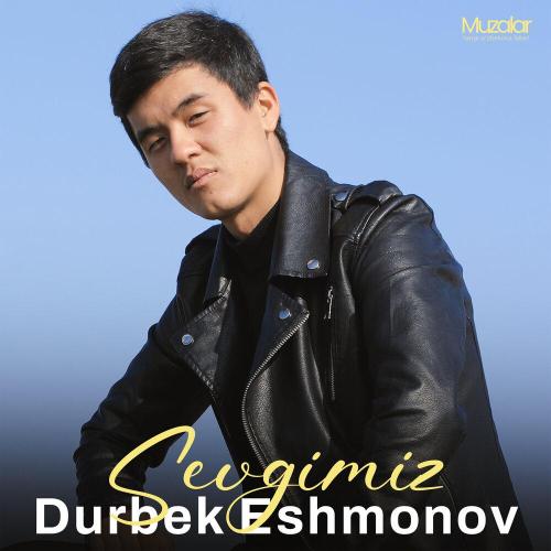 Дурбек Эшмонов - Sevgimiz