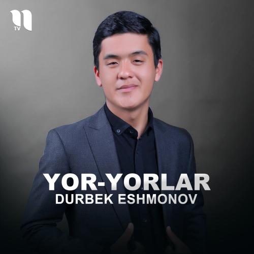 Yor-yorlar - Durbek Eshmonov