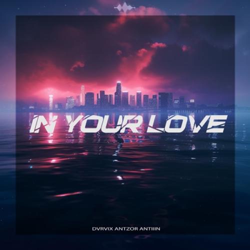 DVRVIX, Antzor & Antiiin - In Your Love