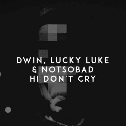 Hi Don't Cry - Dwin & Lucky Luke & NOTSOBAD