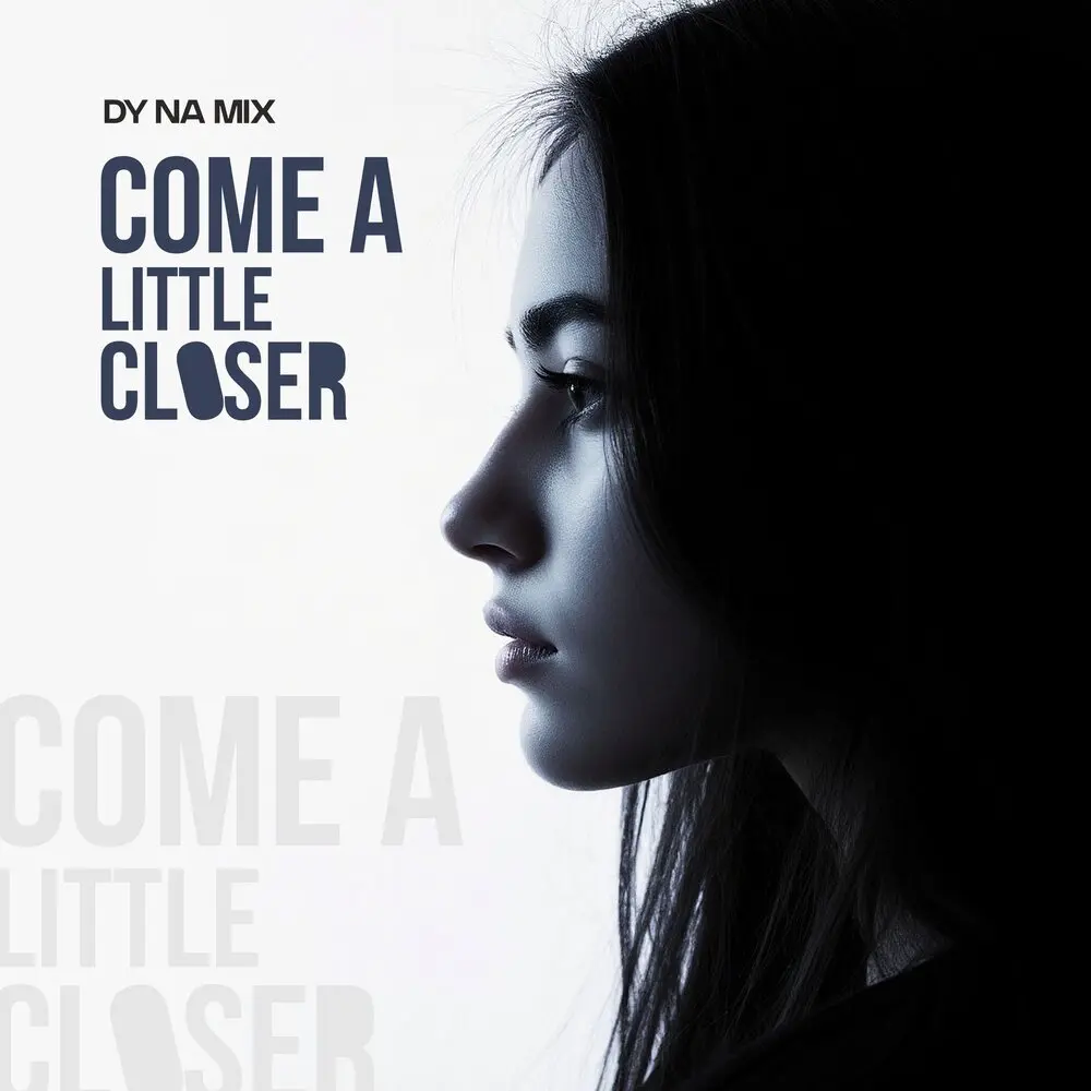 Come a Little Closer - DY NA MIX