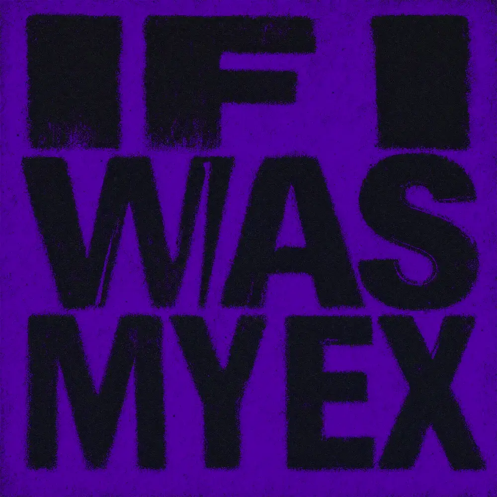 If I Was My Ex - Dyce