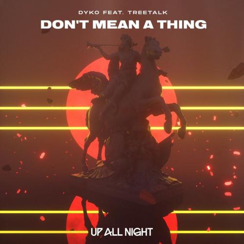Dont Mean A Thing - Dyko feat. Treetalk