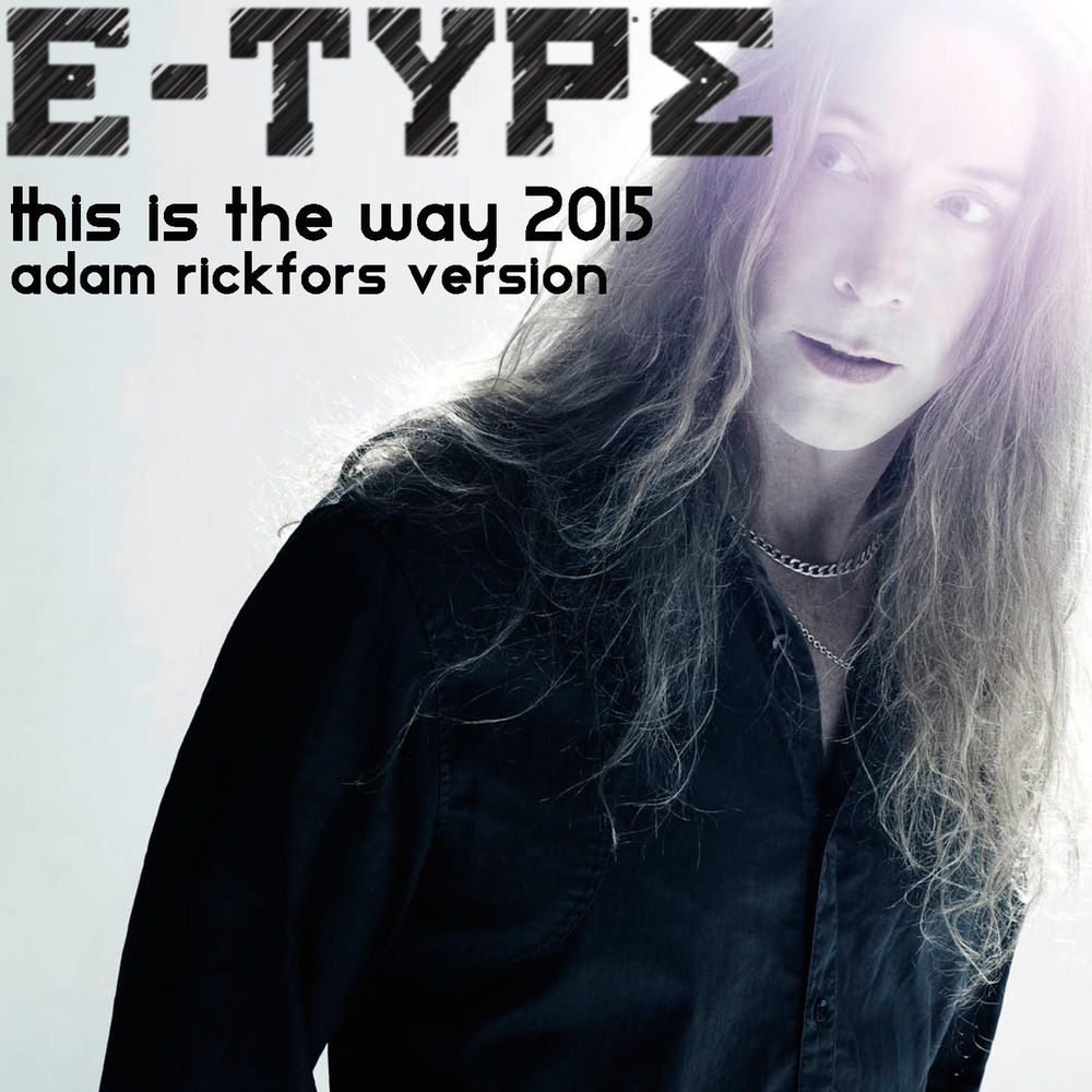 This Is The Way (2015 Adam Rickfors Version) - E-Type