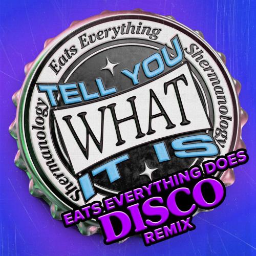 Eats Everything & Shermanology - Tell You What It Is (Eats Everything Does Disco)