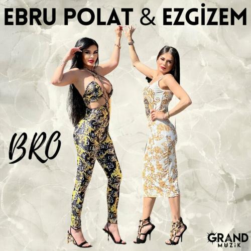 Bro - Ebru Polat & Ezgizem