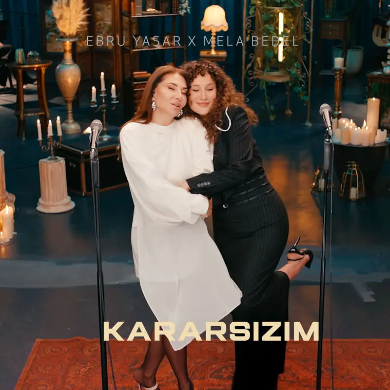 Kararsızım (Akustik) - Ebru Yasar & Mela Bedel