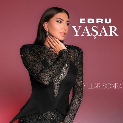 Ebru Yasar - Yıllar Sonra