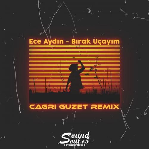 Ece Aydın - Bırak Uçayım (Cagri Guzet Remix)