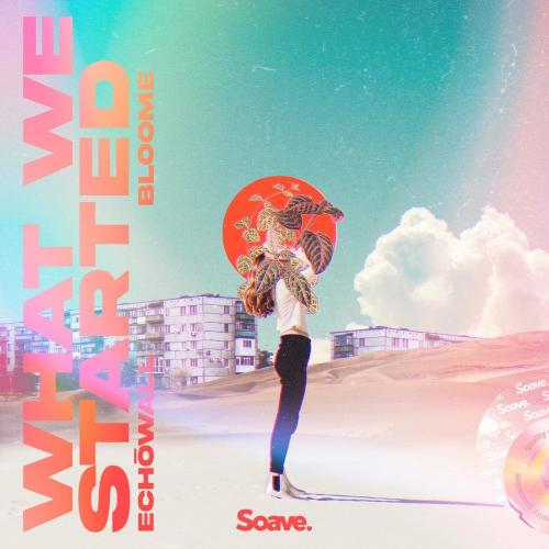 What We Started - ECHOWALL feat. BLOOME