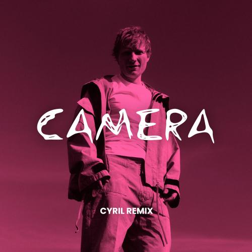 Ed Sheeran feat. Cyril - Camera (Cyril Remix)