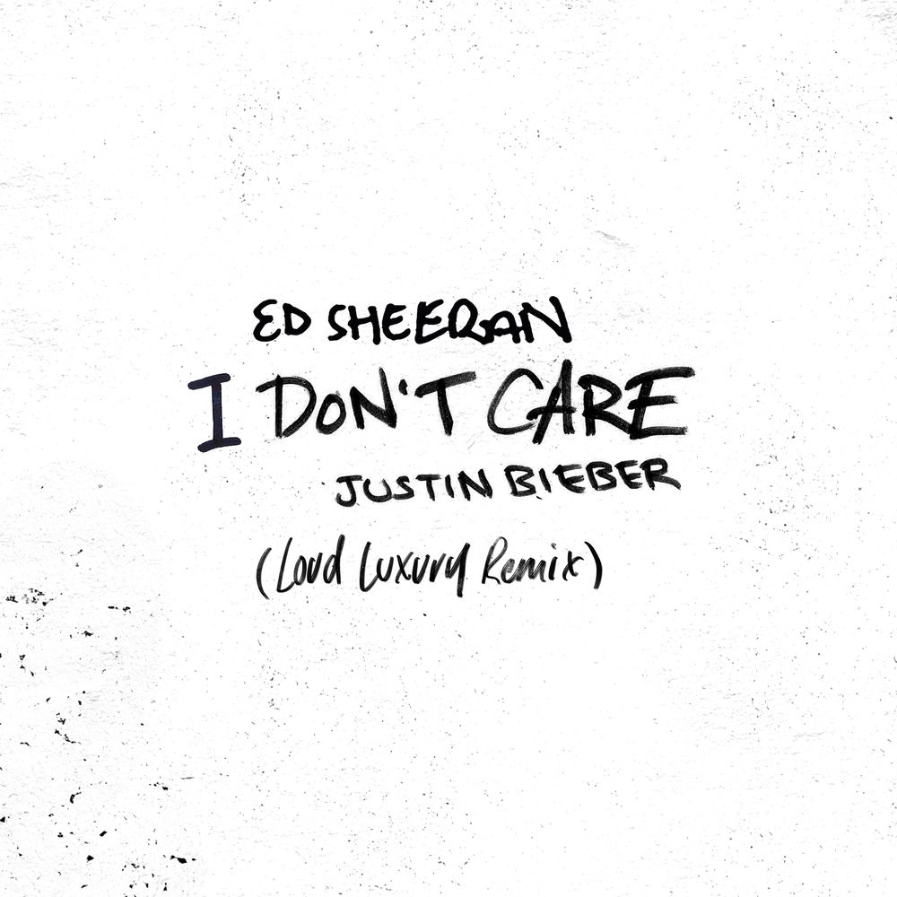 I Don't Care (Loud Luxury Remix) - Ed Sheeran & Justin Bieber feat. Loud Luxury