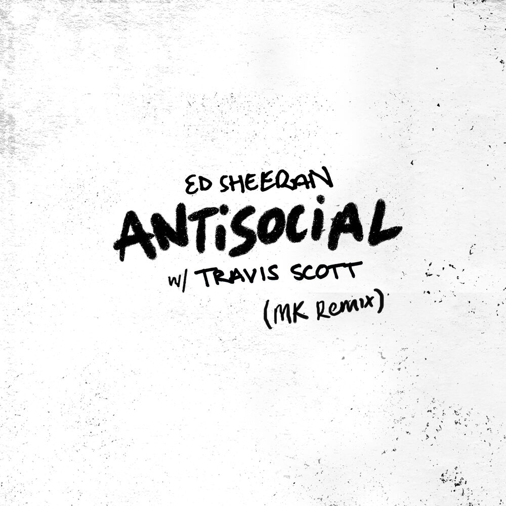 Antisocial (Mk Remix) - Ed Sheeran & Travis Scott feat. MK