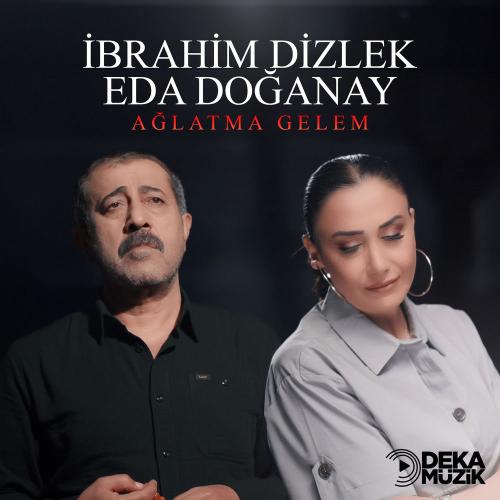 Eda Doğanay feat. İbrahahim Dizlek - Ağlatma Gelem