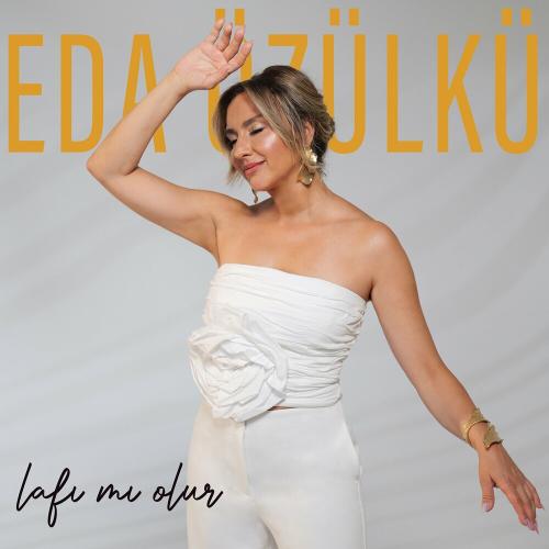 Lafı Mı Olur - Eda Özülkü