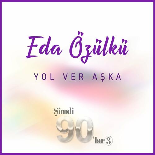 Yol Ver Aşka - Eda Özülkü