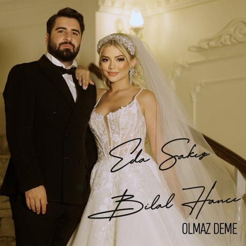 Eda Sakız & Bilal Hancı - Olmaz Deme