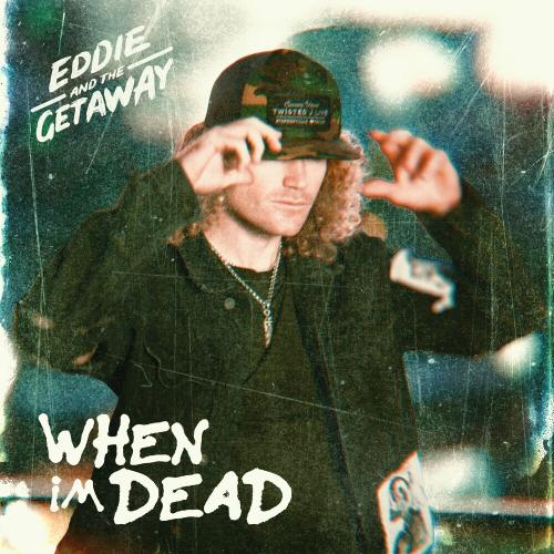 Eddie And The Getaway - When Im Dead