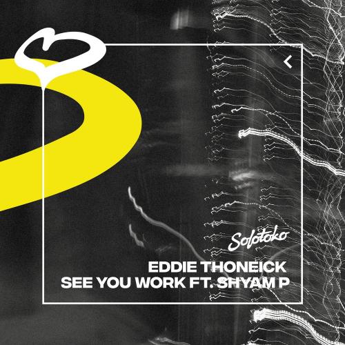 See You Work - Eddie Thoneick feat. Shyam P