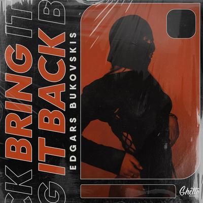 Bring it back - Edgars Bukovskis