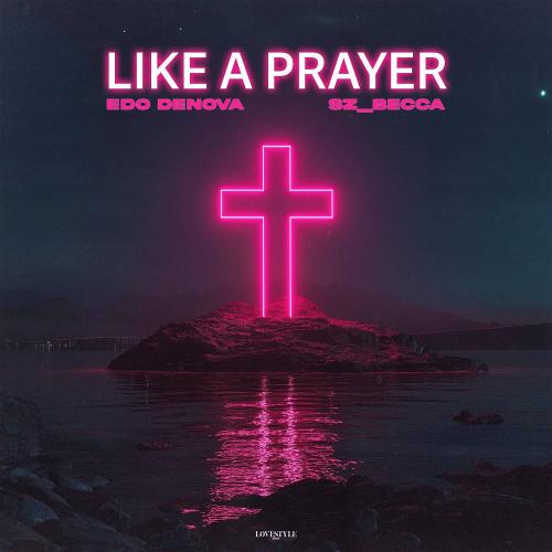 Like A Prayer - Edo Denova & Sz_Becca