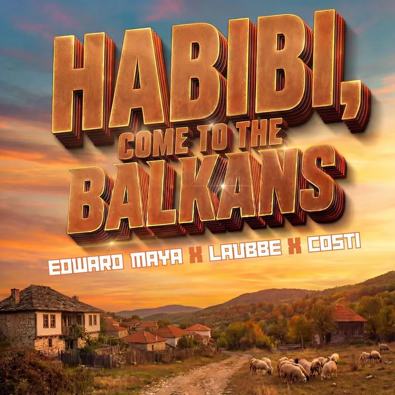 Habibi, Come To The Balkans (Extended) - Edward Maya & Vika Jigulina, Lavbbe & Costi