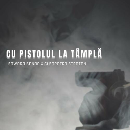 Edward Sanda feat. Cleopatra Stratan - Cu Pistolul La Tampla
