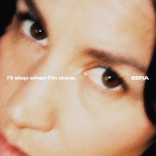 EERA - I’ll Stop When I’m Done