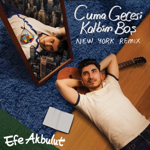 Cuma Gecesi Kalbim Boş (New York Remix) - Efe Akbulut