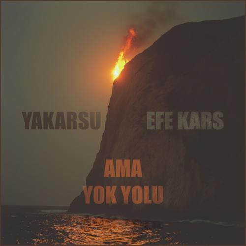 Ama Yok Yolu - Efe Kars & Yakarsu
