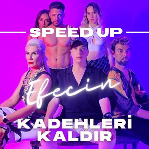 Kadehleri Kaldır (Speed Up) - Efecin