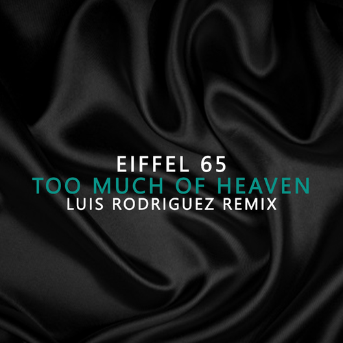 Eiffel 65 - Too Much Of Heaven Luis Rodriguez Remix (Luis Rodriguez Remix)