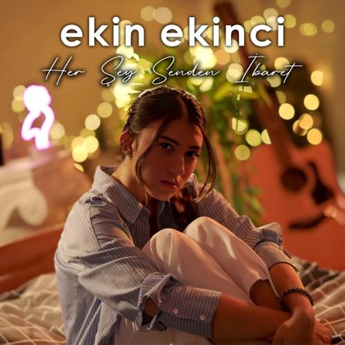 Ekin Ekinci - Her Şey Senden İbaret
