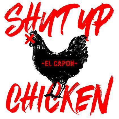 Shut Up Chicken - El Capon