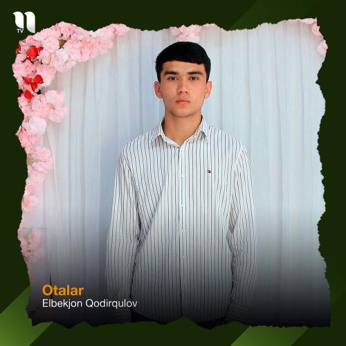Elbekjon Qodirqulov - Otalar