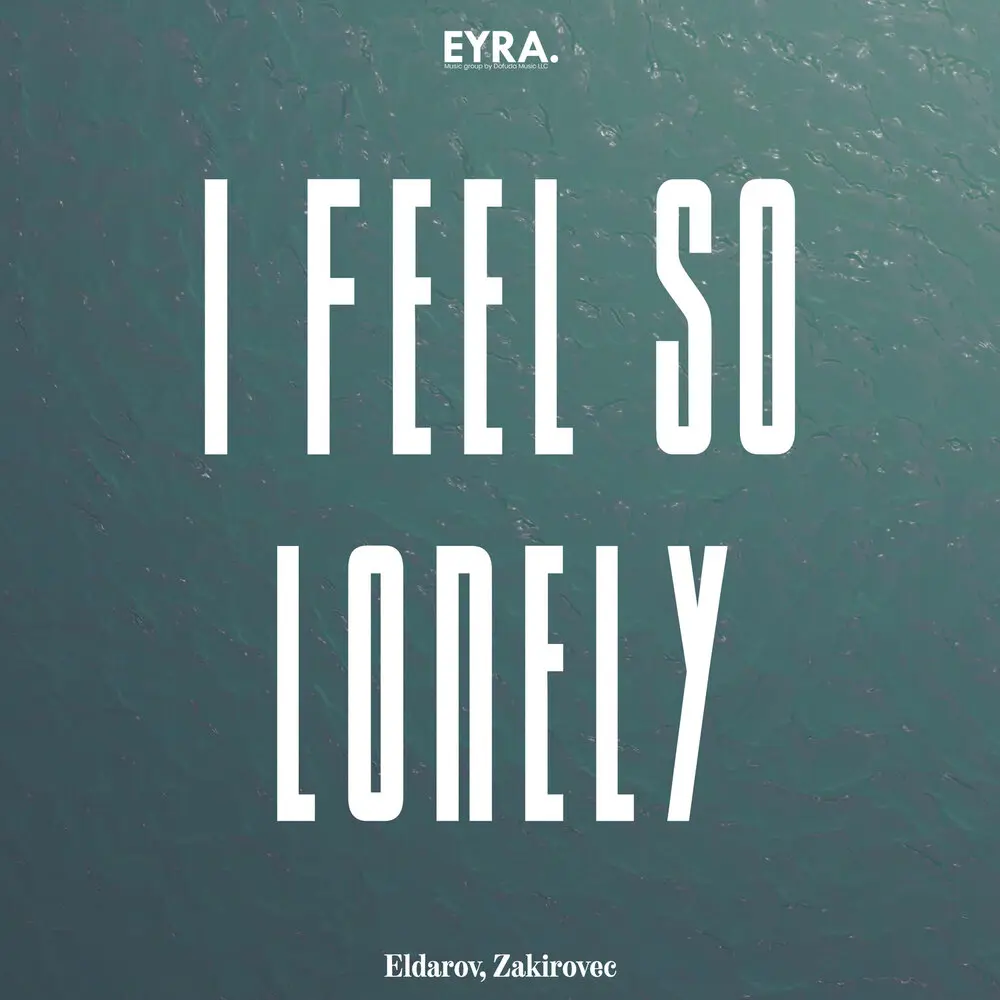 I Feel So Lonely - Eldarov, Zakirovec