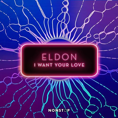 I Want Your Love - Eldon