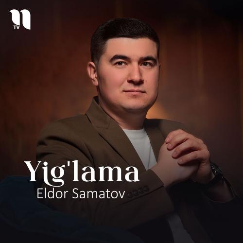 Yig'lama - Eldor Samatov
