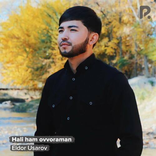 Hali Ham Ovvoraman - Eldor Usarov