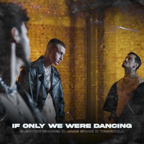 Electric Chapel feat. Jade Shadi & Trackula - If Only We Were Dancing
