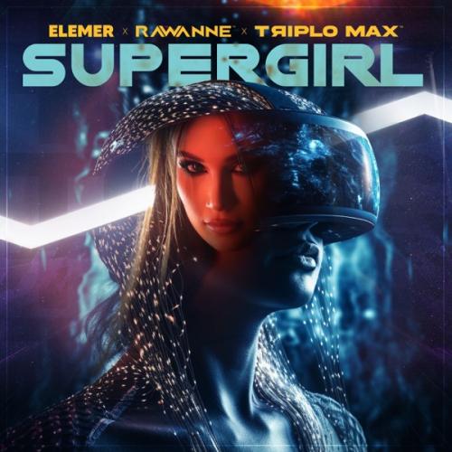 Elemer feat. Rawanne & Triplo Max - Supergirl